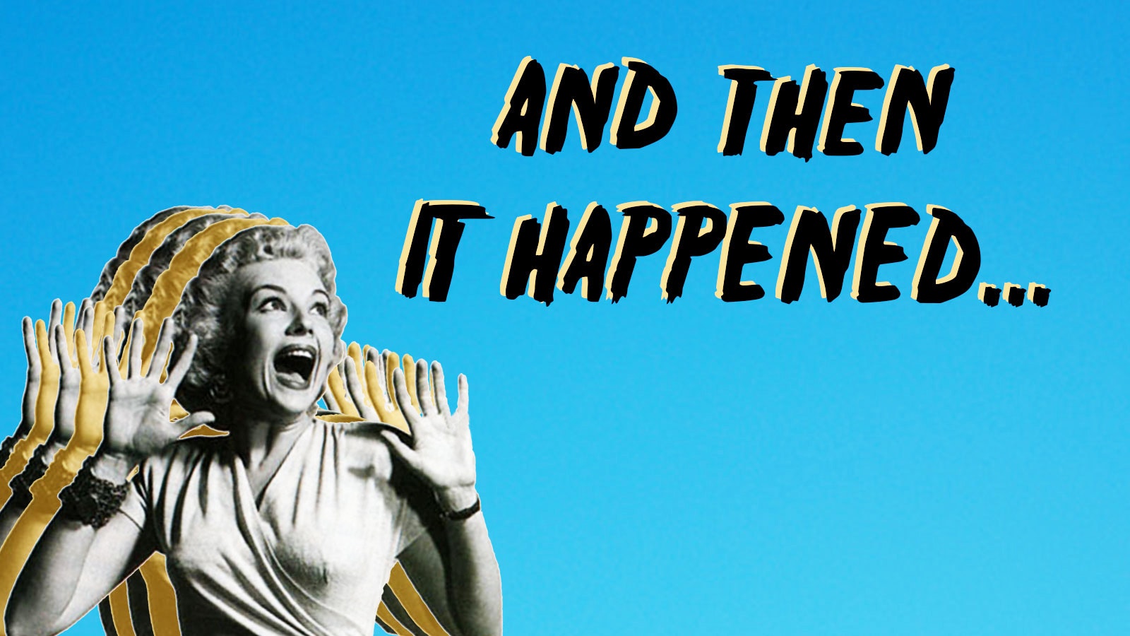 And then it happened...