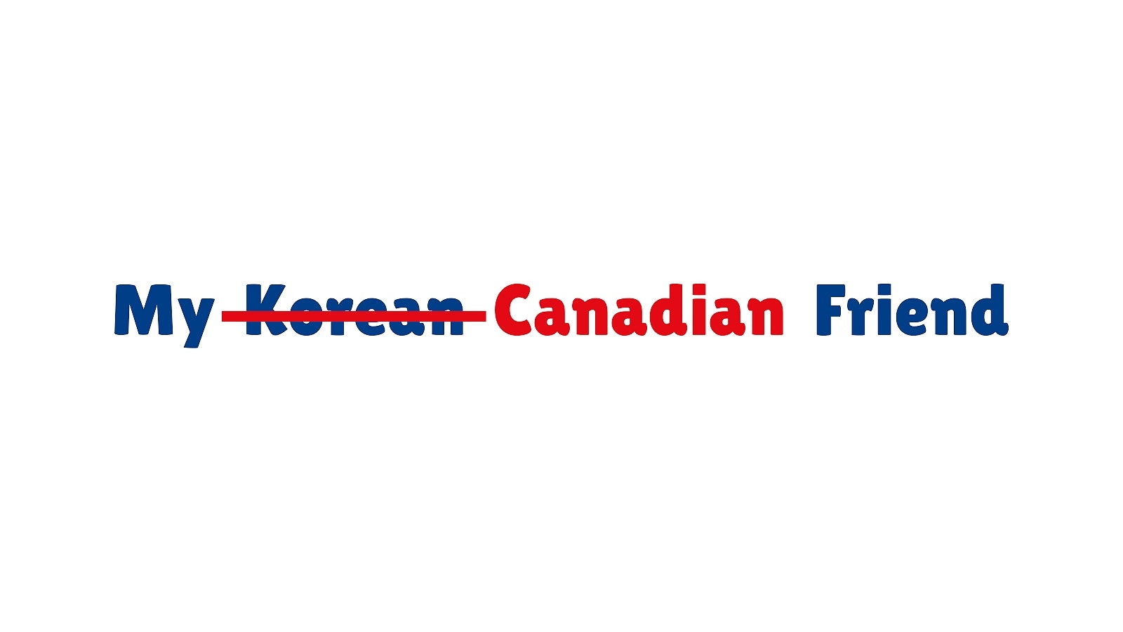 My Korean Canadian Friend