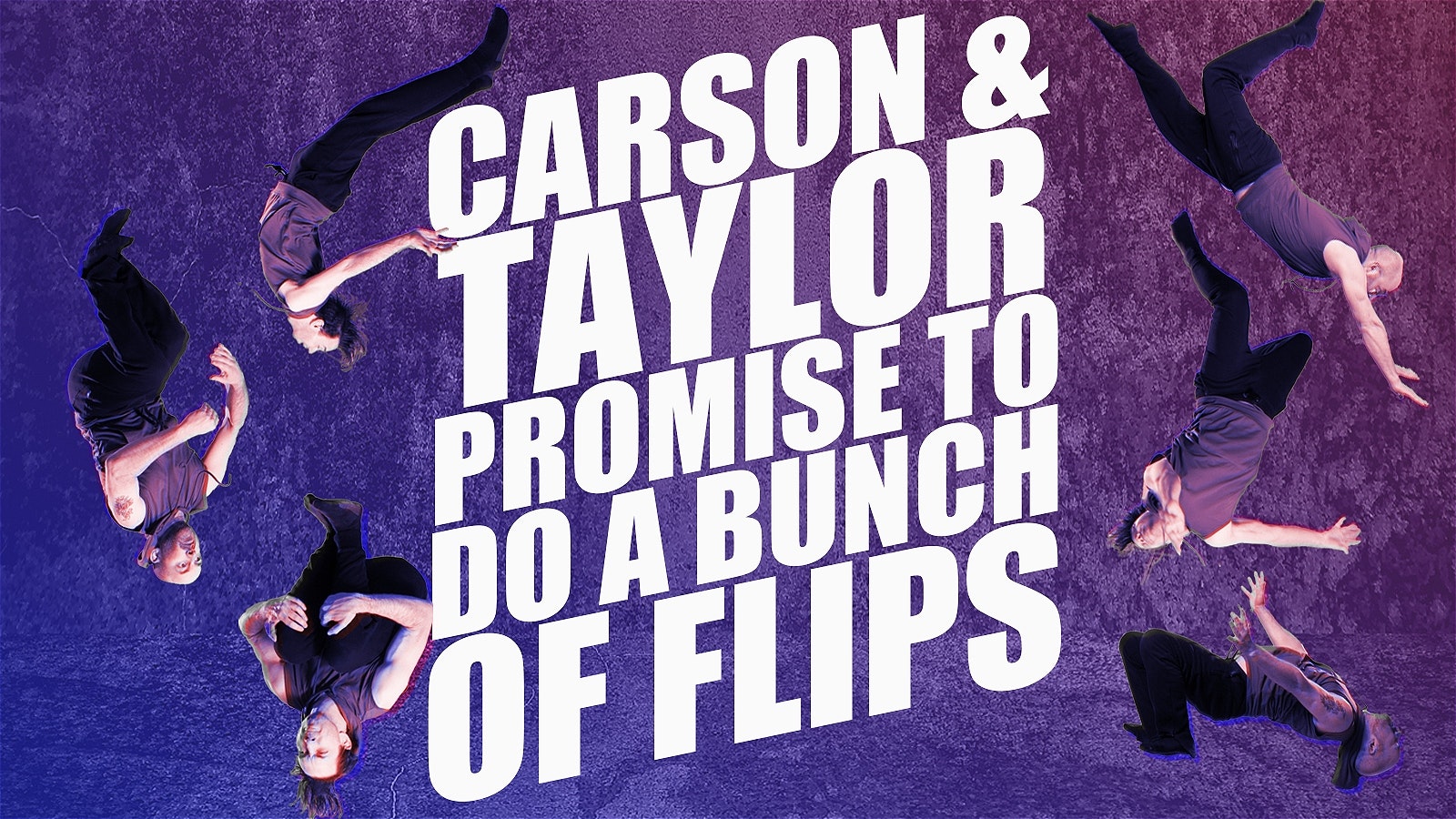 Carson & Taylor Promise to Do a Bunch of Flips